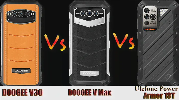 DOOGEE V30 Vs DOOGEE V Max Vs Ulefone Power Armor 18T | Full Specifications | 2023