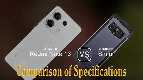 Xiaomi Redmi Note 13 vs. Doogee Smini: A Comparison of Specifications
